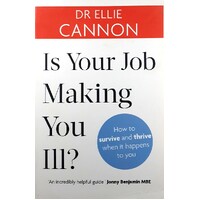 Is Your Job Making You Ill. How To Survive And Thrive When It Happens To You
