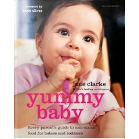 Yummy Baby. The Essential First Nutrition Bible & Cookbook