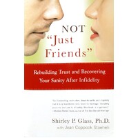 NOT Just Friends. Rebuilding Trust And Recovering Your Sanity After Infidelity