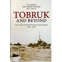 Tobruk And Beyond. War Notes From The Mediterranean Station 1941-1943