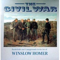 The Civil War, Battlefields And Campgrounds In The Art Of Winslow Homer