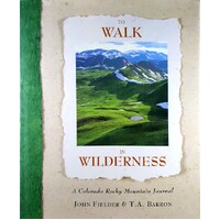 To Walk In Wilderness. A Colorado Rocky Mountain Journal