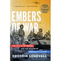 Embers Of War. The Fall Of An Empire And The Making Of America's Vietnam