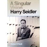 A Singular Vision. Harry Seidler