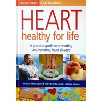 Heart Healthy For Life. A Practical Guide To Preventing And Reversing Heart Disease