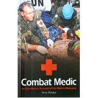 Combat Medic. An Australian's Eyewitness Account Of The Kibeho Massacre