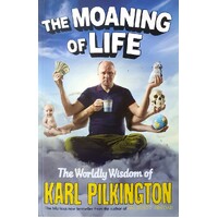 The Moaning Of Life. The Worldly Wisdom Of Karl Pilkington