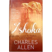 Ashoka. The Search For India's Lost Emperor