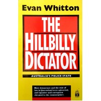 The Hillbilly Dictator. Australia's Police State