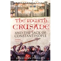 The Fourth Crusade. And The Sack Of Constantinople