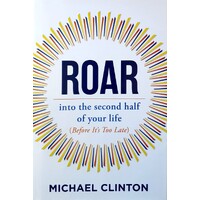 Roar. Into The Second Half Of Your Life (Before It's Too Late)