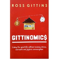 Gittinomics. Living The Good Life Without Money Stress, Overwork And Joyless Consumption