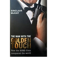 Man With The Golden Touch. How The Bond Films Conquered The World