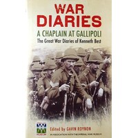 War Diaries. A Chaplain At Gallipoli. The Great War Diaries Of Kenneth Best
