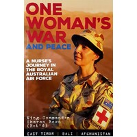 One Woman's War And Peace. A Nurse's Journey In The Royal Australian Air Force