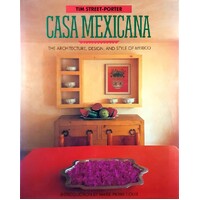 Casa Mexicana. The Architecture, Design And Style Of Mexico
