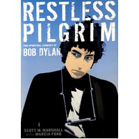 Restless Pilgrim. The Spiritual Journey Of Bob Dylan