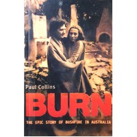 Burn. The Epic Story Of Bushfire In Australia