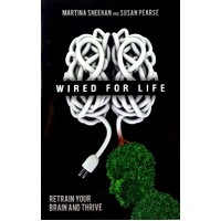Wired For Life. Retrain Your Brain And Thrive