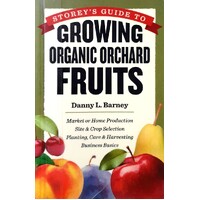 Storey's Guide To Growing Organic Orchard Fruits