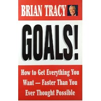 Goals. How To Get Everything You Want - Faster Than You Ever Thought Possible