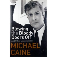 Blowing The Bloody Doors Off. And Other Lessons In Life