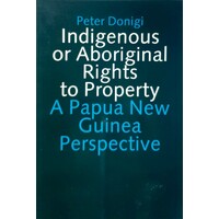 Indigenous Or Aboriginal Rights To Property. A Papua New Guinea Perspective