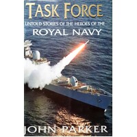 Task Force. The Inside Story Of The Ships And Heroes Of The Royal Navy