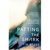 Patting The Shark. A Surfer's Journey. Learning To Live Well With Cancer