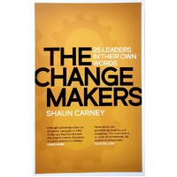 The Change Makers. 25 Leaders In Their Own Words