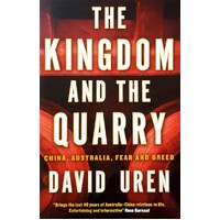 The Kingdom And The Quarry. China, Australia, Fear And Greed
