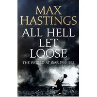 All Hell Let Loose. The World At War 1939-1945
