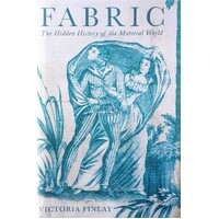 Fabric. The Hidden History Of The Material World