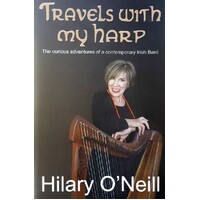 Travels With My Harp. The Curious Adventures Of A Contemporary Irish Bard