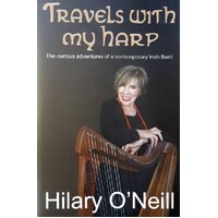 Travels With My Harp. The Curious Adventures Of A Contemporary Irish Bard