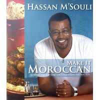 Make It Moroccan. Modern Cuisine From The Place Where The Sun Sets