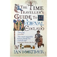 The Time Traveller's Guide To Medieval England. A Handbook For Visitors To The Fourteenth Century