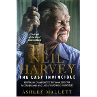 Neil Harvey. The Last Invincible