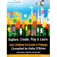 Explore, Create, Play & Learn. Early Childhood Curriculum & Pedagogy