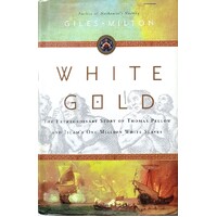 White Gold. The Extraordinary Story Of Thomas Pellow And Islam's One Million White Slaves