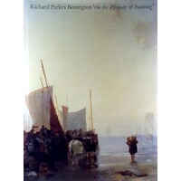 Richard Parkes Bonington. On the Pleasures of Painting
