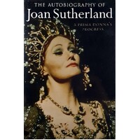 The Autobiography Of Joan Sutherland. A Prima Donna's Progress