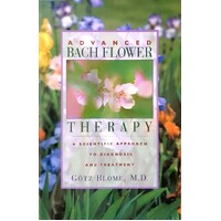 Advanced Bach Flower Therapy. A Scientific Approach to Diagnosis and Treatment