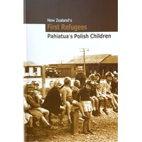 New Zealand's First Refugees. Pahiatua's Polish Children