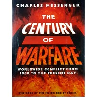 The Century Of Warfare. Worldwide Conflict From 1900 To The Present Day