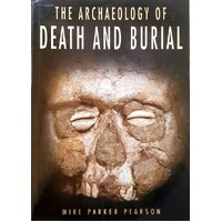 The Archaeology Of Death And Burial