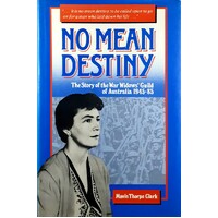 No Mean Destiny. The Story Of The War Widows Guild Of Australia 1945 - 85