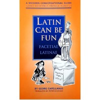 Latin Can Be Fun. A Modern Conversational Guide