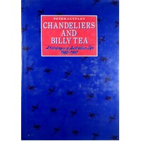 Chandeliers And Billy Tea. A Catalogue Of Australian Life 1880-1990