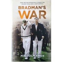 Bradman's War. How The 1948 Invincibles Turned The Cricket Pitch Into A Battlefield